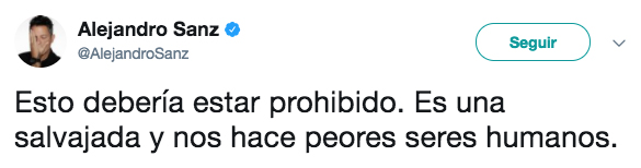 Alejandro Sanz: ''Esto debería estar prohibido. Es una salvajada y nos hace peores seres humanos''