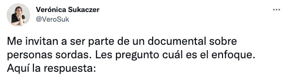 "Me invitan a ser parte de un documental sobre personas sordas. Les pregunto cuál es el enfoque. Aquí la respuesta..."